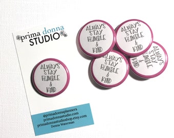 1.25 inch Button Pin / Always Stay Humble & Kind Pin Button Pin