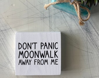 Don’t panic moonwalk away from me - wood mini sign