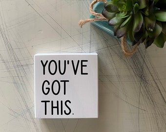 You’ve got this - handmade mini wood sign