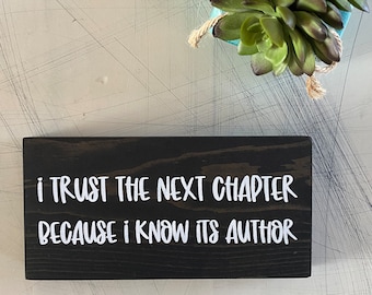 I trust the next chapter because I know its author - mini wood sign