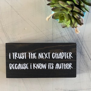 I trust the next chapter because I know its author - mini wood sign