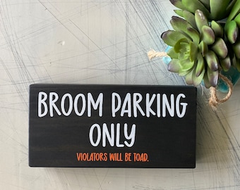 Broom Parking Only - Violators will be toad - Halloween mini wood sign