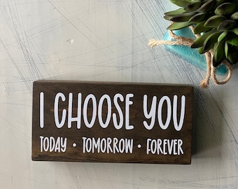 I choose you, today tomorrow forever - wood mini sign