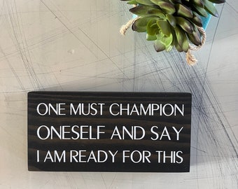 One must champion oneself and say I am ready for this - Schitt’s Creek - mini wood sign