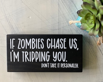 If zombies chase us, I'm tripping you. - mini wood sign
