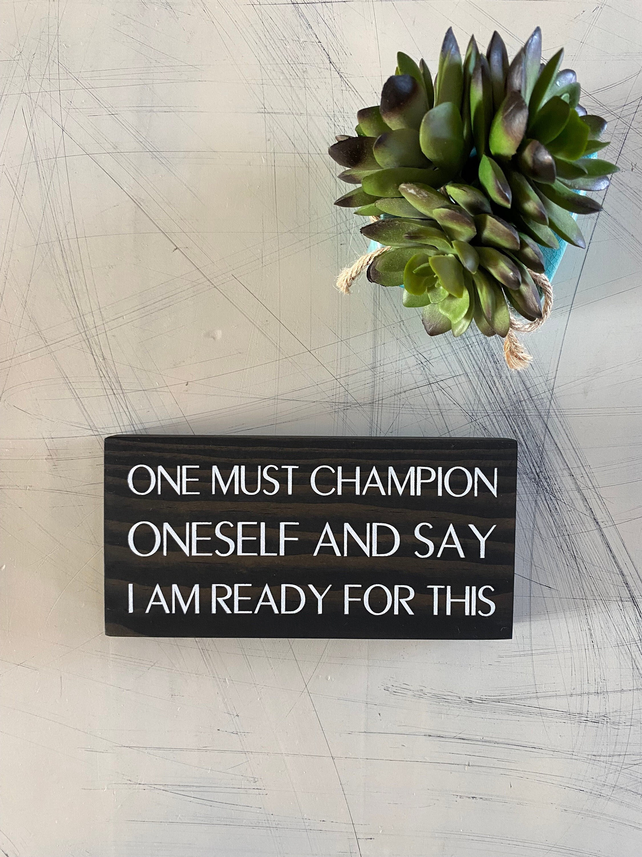 One must champion oneself and say I am ready for this - Schitt’s Creek - mini wood sign
