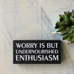 Worry is but undernourished enthusiasm - mini wood sign