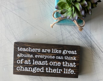 Teachers are like great albums - mini wood sign