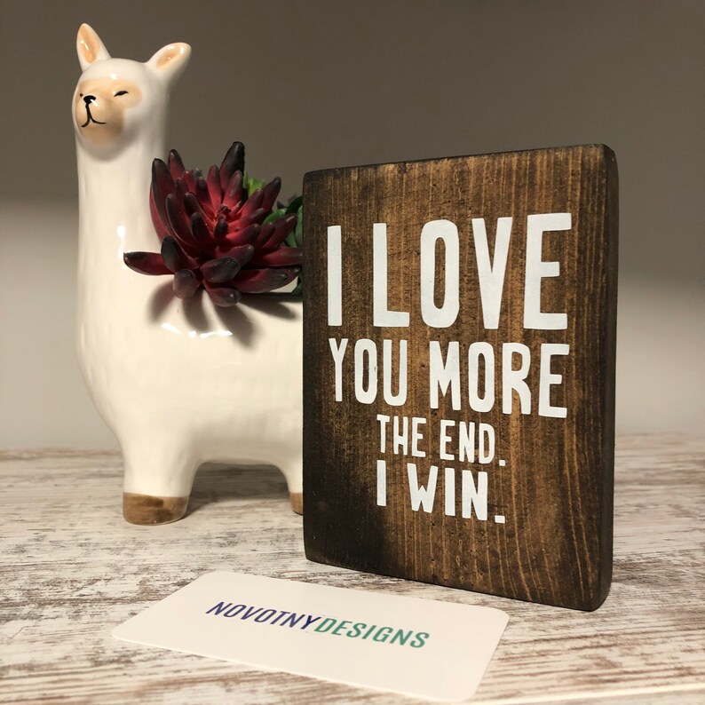 I Love You More. the End. I Win. Wood Mini Sign Shelf Etsy