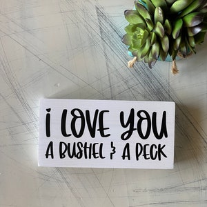 I love you a bushel & a peck - wood mini sign