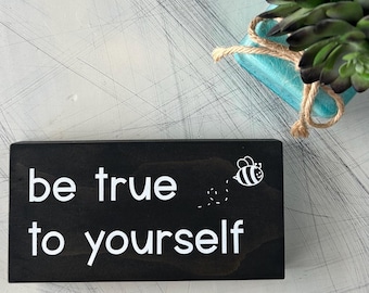 Be true to yourself - handmade mini wood sign with whimsical bee doodle