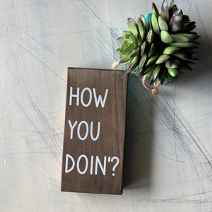 How you doin’? - wood sign