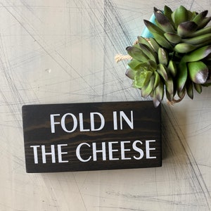 Fold in the Cheese - mini wood sign
