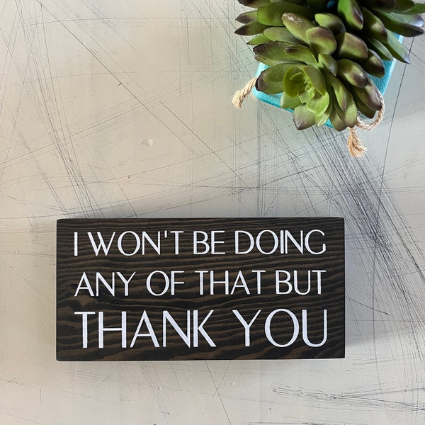 I won’t be doing any of that but thank you - David Rose - Schitt’s Creek - mini wood sign