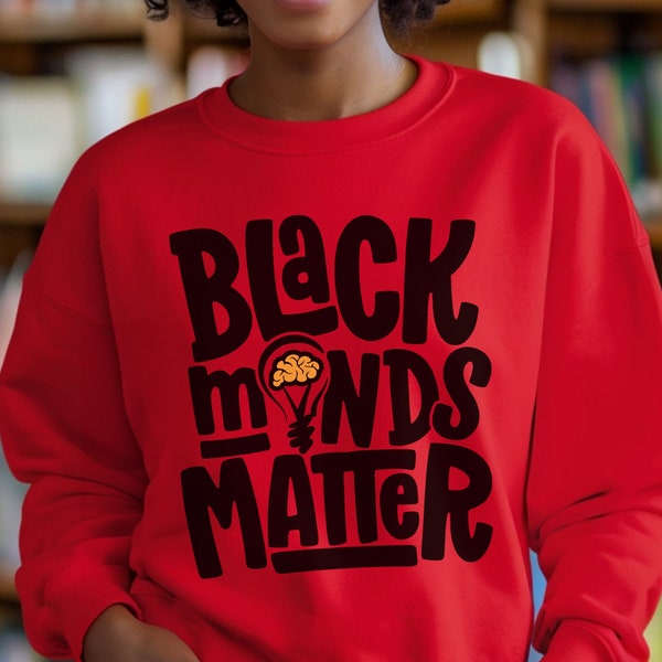 Black Minds Matter Sweatshirt - African American Tops - Black Scholars - Black and Educated - Black Owned - Black Nerds - Gift for Black