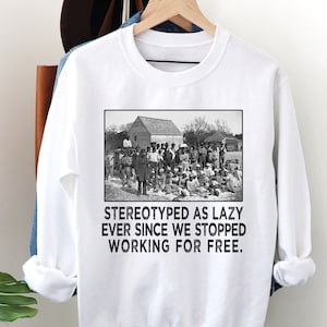 Black History Sweatshirt: Stereotyped as Lazy Quote, Unisex Long Sleeve