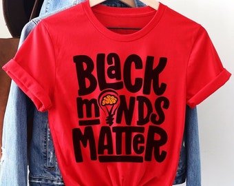 Black Minds Matter Shirt - Adult Unisex - African American Scholars - Young Gifted Black - HBCU Student - Black Educators Tee - Teacher Gift