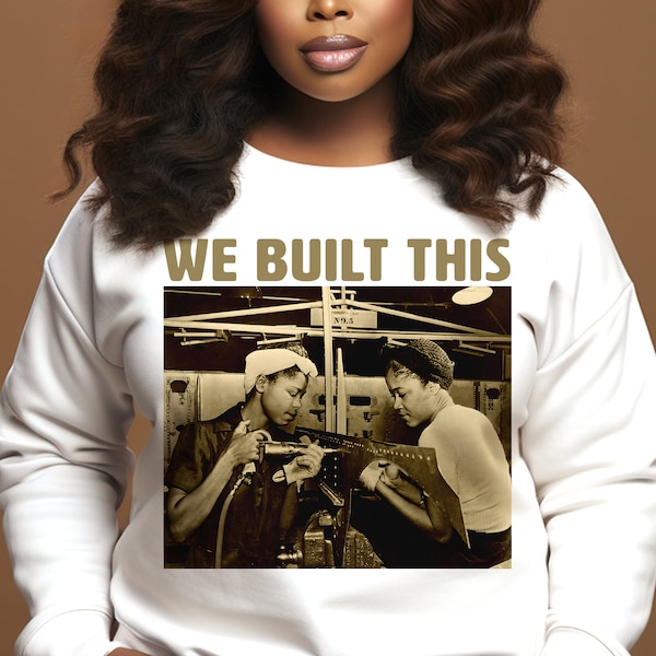 We Built This Sweatshirt - Black Female Empowerment - FBA Women - African American History - Adult Unisex Sweater