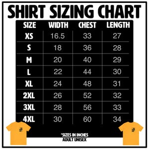 May include: A black and yellow shirt sizing chart with the measurements in inches for sizes XS to 4XL. The chart shows the width, chest, and length measurements for each size. The text "*SIZES IN INCHES ADULT UNISEX" is at the bottom of the chart.