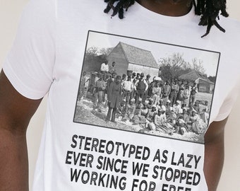 Black History Tee - Stereotyped as Lazy - Black and Educated Shirt - Black Lives - Black Power - Pride - African American Top - Black Owned