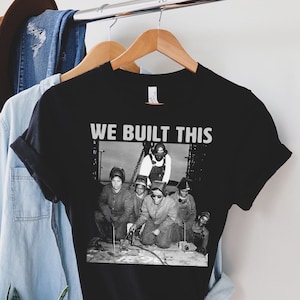 We Built This Shirt - Black History - Welders - Female Empowerment - Vintage Black Women - African American Tees - Black Owned