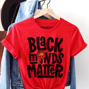 Black Minds Matter Shirt - Adult Unisex - African American Scholars - Young Gifted Black - HBCU Student - Black Educators Tee - Teacher Gift