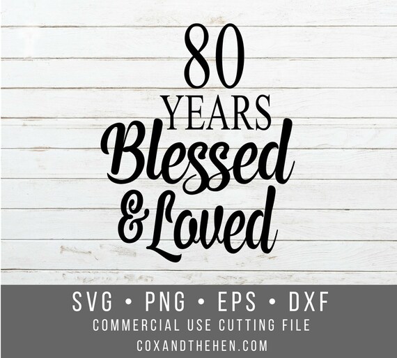 80 Years Blessed And Loved Birthday Svg 80 Svg Cutting Etsy