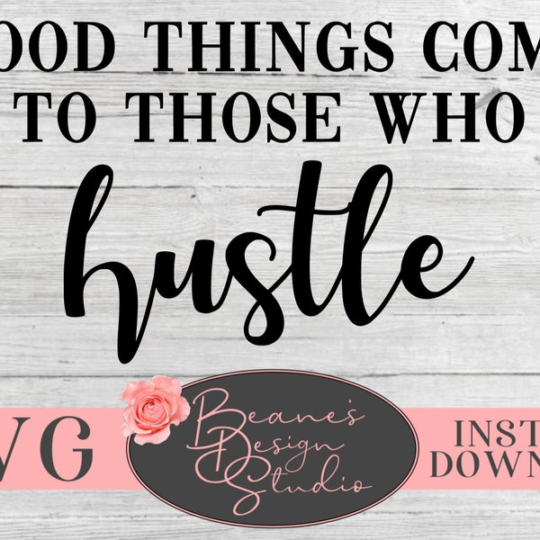 Good things come to those who hustle SVG | Motivational svg | Laptop Decal | Mac book decal | Cute TShirt Designs | SVG files for Cricut