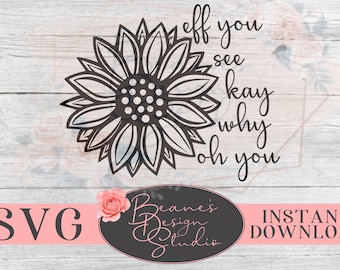 eff you see kay why oh you sunflower SVG / Eff You Design / Funny SVG / Cute Car Decal Design / Cute TShirt Designs / SVG files for Cricut