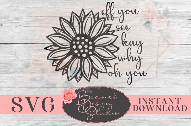 Eff you see kay why oh you sunflower SVG Eff You Design | Etsy