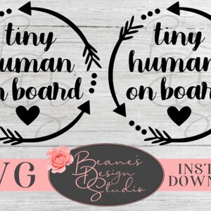 May include: Two black and white SVG cut files with arrows and a heart. The text reads "tiny human on board" and "tiny humans on board".
