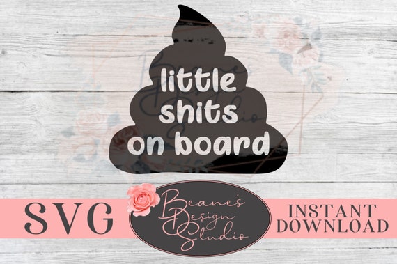 Download Little Shits On Board Svg Baby On Board Kids On Board Etsy
