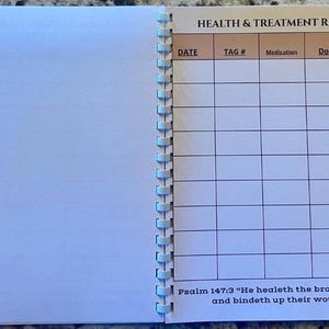 May include: A spiral-bound notebook open to a page titled HEALTH & TREATMENT RECORD. The page features a grid with columns for DATE, TAG #, Medication, Dose, and Comments. At the bottom, the text reads: Psalm 147:3 "He healeth the broken in heart, and bindeth up their wounds."