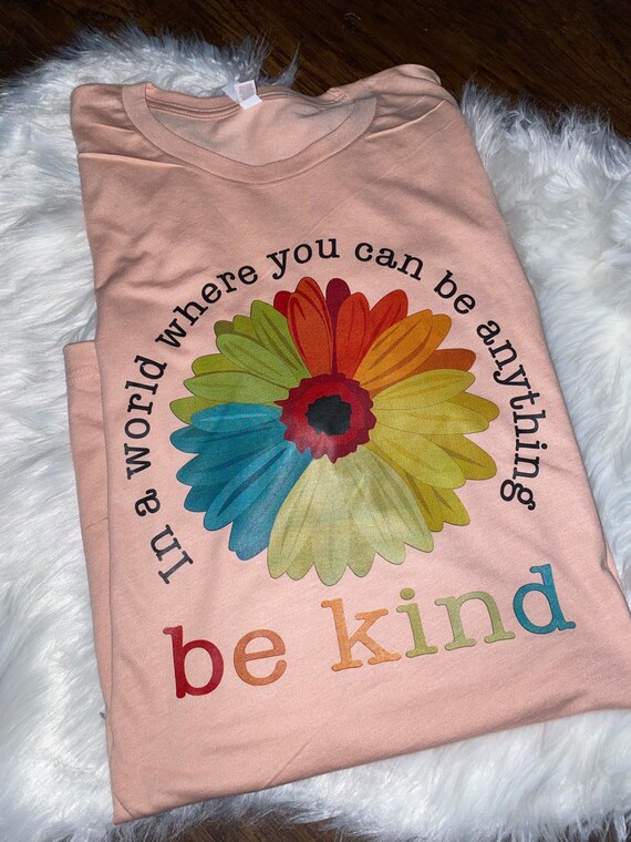 Rainbow Flower In A World Where You Can Be Anything T-Shirt Rainbow Flower In A World Where You Can Be Anything T-Shirt