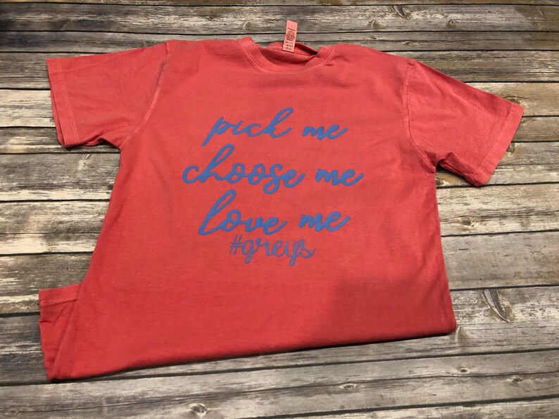 Pick Me Choose Me Love Me Shirt Greys Anatomy Quote Comfort Etsy