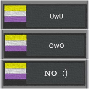 May include: Three black and white rectangular patches with a yellow, white, and purple striped flag on the left side of each patch. The text "UWU", "OWO", and "NO :)" is on the right side of each patch.