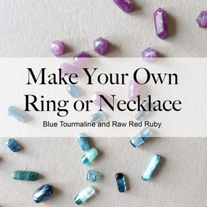 May include: Make your own ring or necklace with blue tourmaline and raw red ruby gemstones.