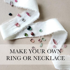 Make your own ring or necklace! Pick a one of a kind tourmaline stone and your own band or chain! Custom, handmade jewelry