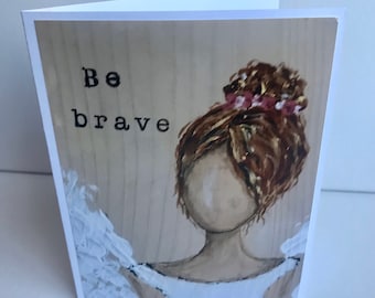 Inspirational Greeting Card made from artwork print wIth wording "Be Brave"