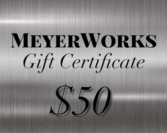 MeyerWorks Gift Certificate, Gift Card, Gift for Hard to Buy People