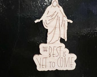 The Best is Yet to Come Magnet | Christus Wooden Engraved Gift | Faith-Inspired Home Office Decor | Inspirational LDS Keepsake, Jesus Christ