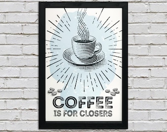 Limited Edition Coffee Is For Closers - Coffee Area Art Poster - 13x19"