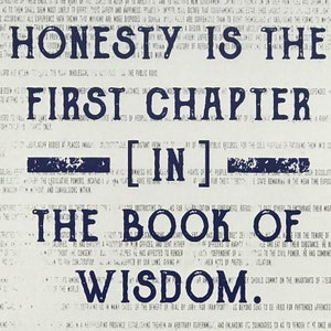 May include: A poster with the text "HONESTY IS THE FIRST CHAPTER IN THE BOOK OF WISDOM" in navy blue, set against a background of faded text. The design features a vintage, distressed aesthetic, suitable for home or office decor.
