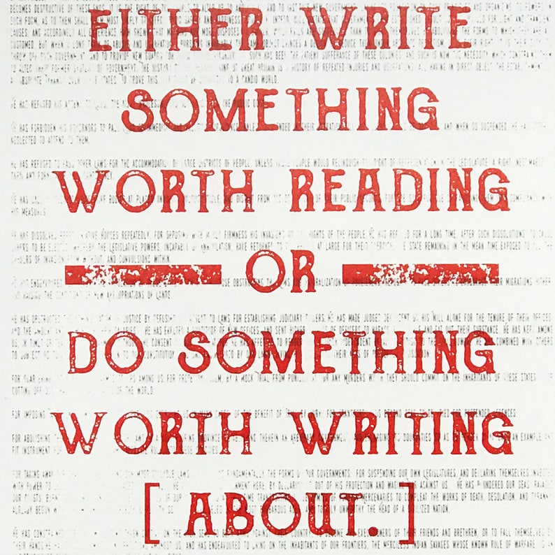 May include: A red and white typography print with the text "Either write something worth reading or do something worth writing about."