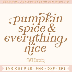 May include: A digital download of a brown cursive font graphic that says "pumpkin spice & everything nice" with the text "TATE made Modern" below it. The graphic is for commercial use for physical products.
