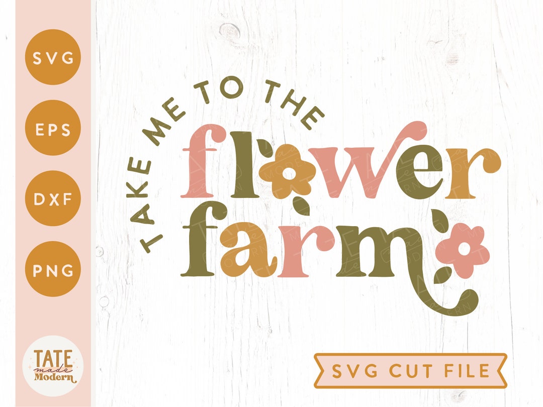Take Me to the Flower Farm SVG Cut File Retro Boho Summer Svg, Flower Farm Svg, Retro Floral Png
