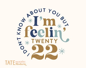 I&#39;m feelin&#39; 2022 SVG cut file, Retro new year shirt svg, New Years eve PNG for sublimation, mommy and me svg - Commercial Use, Digital File