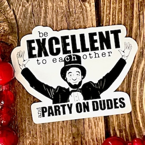 Be Excellent To Each Other Waterproof Vinyl Sticker | 80's Movie Sticker | Bill and Ted's Sticker | Water Bottle Sticker