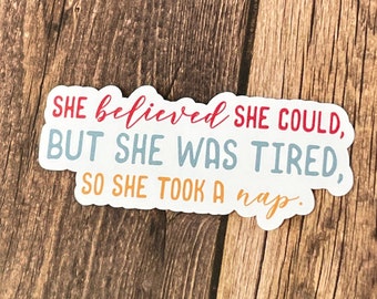Waterproof Sticker: She Believed She Could, But she was tired, so she took a nap; good for water bottles, notebook, laptop | Mental Health
