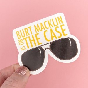 Burt Macklin is on the Case, Waterproof Vinyl Sticker | Dishwasher Safe | Parks and Rec | Funny Sticker |